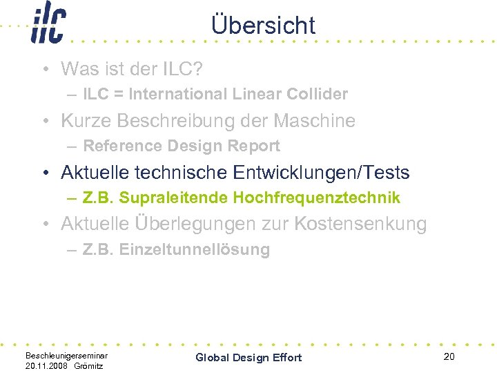 Übersicht • Was ist der ILC? – ILC = International Linear Collider • Kurze