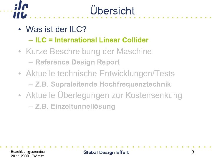 Übersicht • Was ist der ILC? – ILC = International Linear Collider • Kurze