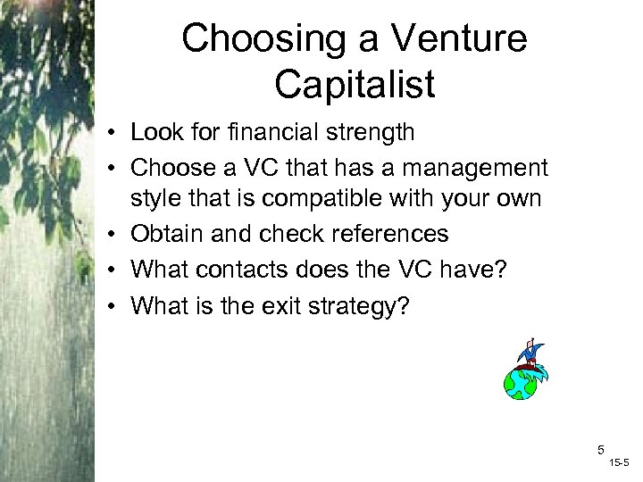 Choosing a Venture Capitalist • Look for financial strength • Choose a VC that