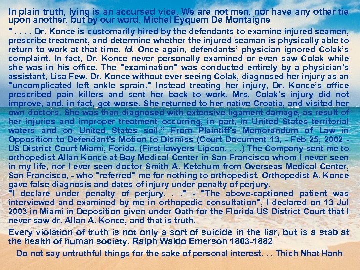 In plain truth, lying is an accursed vice. We are not men, nor have