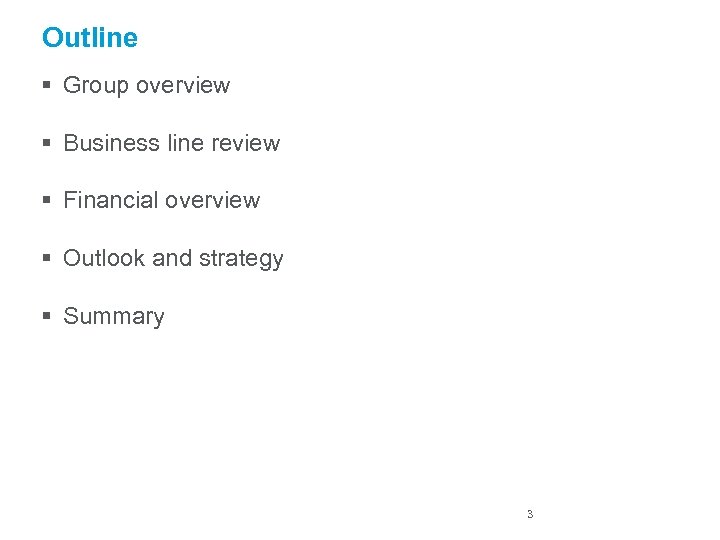 Outline § Group overview § Business line review § Financial overview § Outlook and
