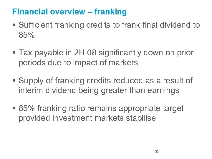 Financial overview – franking § Sufficient franking credits to frank final dividend to 85%