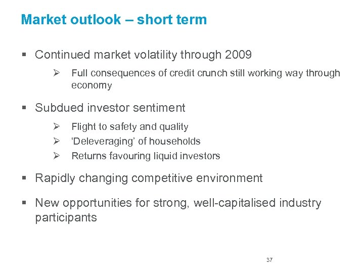 Market outlook – short term § Continued market volatility through 2009 Ø Full consequences