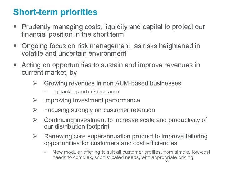 Short-term priorities § Prudently managing costs, liquidity and capital to protect our financial position