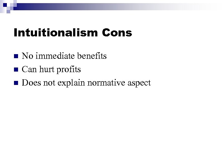 Intuitionalism Cons n n n No immediate benefits Can hurt profits Does not explain