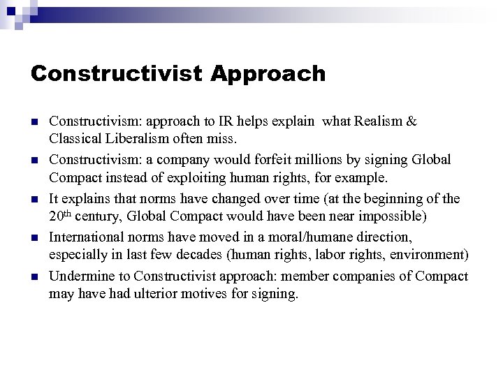 Constructivist Approach n n n Constructivism: approach to IR helps explain what Realism &