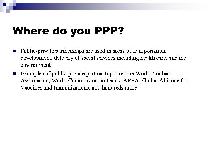 Where do you PPP? n n Public-private partnerships are used in areas of transportation,