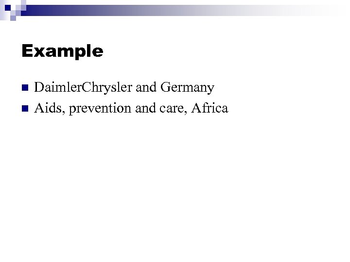 Example n n Daimler. Chrysler and Germany Aids, prevention and care, Africa 