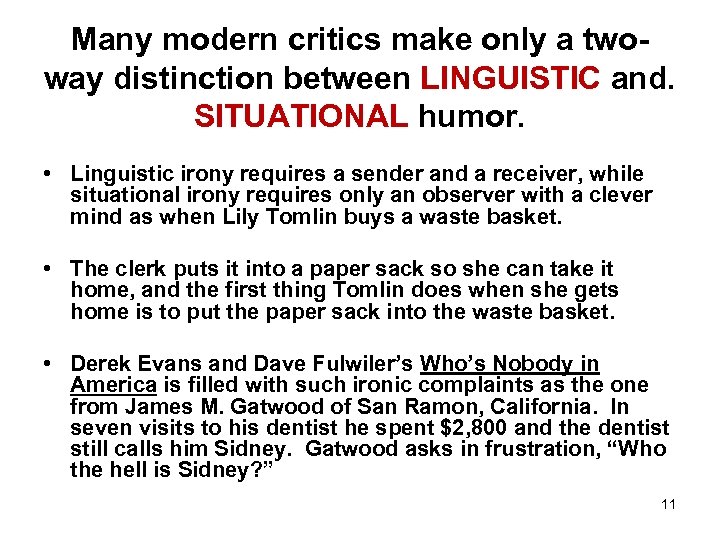 Many modern critics make only a twoway distinction between LINGUISTIC and. SITUATIONAL humor. •