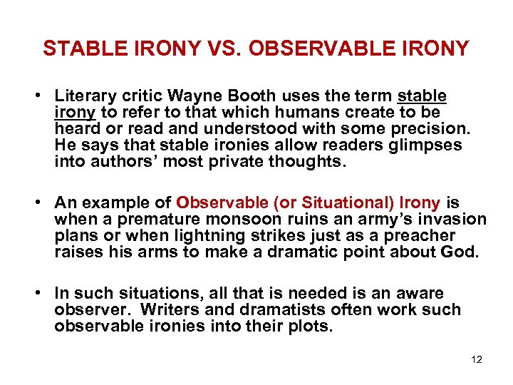 STABLE IRONY VS. OBSERVABLE IRONY • Literary critic Wayne Booth uses the term stable