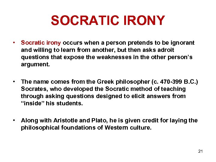 SOCRATIC IRONY • Socratic irony occurs when a person pretends to be ignorant and