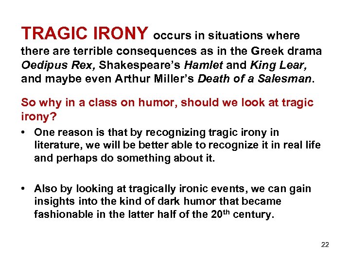 TRAGIC IRONY occurs in situations where there are terrible consequences as in the Greek