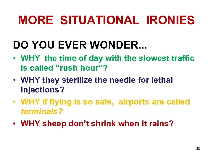 MORE SITUATIONAL IRONIES DO YOU EVER WONDER. . . • WHY the time of