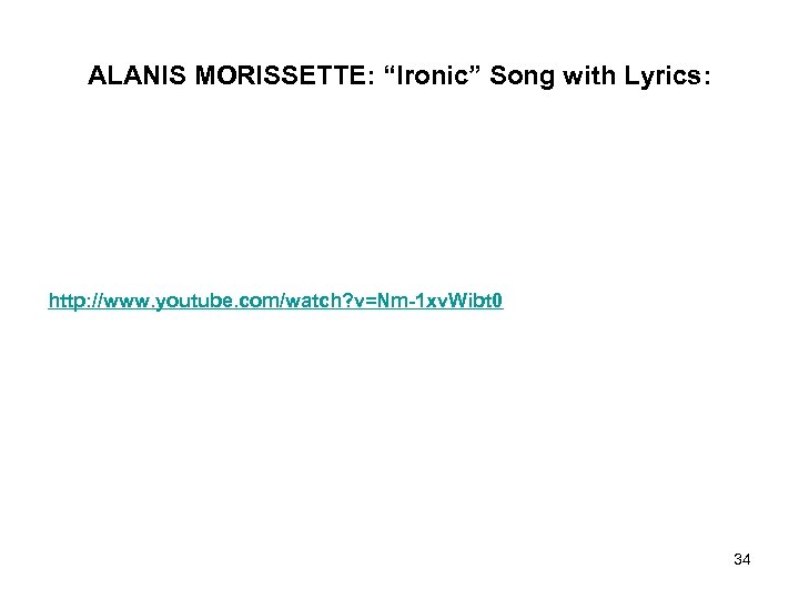 ALANIS MORISSETTE: “Ironic” Song with Lyrics: http: //www. youtube. com/watch? v=Nm-1 xv. Wibt 0