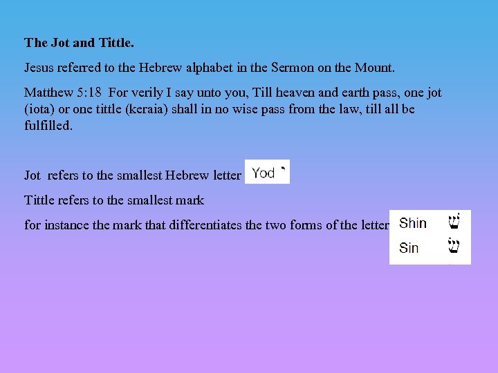 The Jot and Tittle. Jesus referred to the Hebrew alphabet in the Sermon on