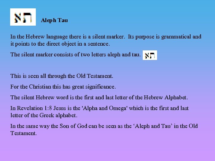  Aleph Tau In the Hebrew language there is a silent marker. Its purpose