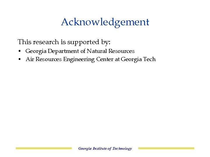 Acknowledgement This research is supported by: • Georgia Department of Natural Resources • Air