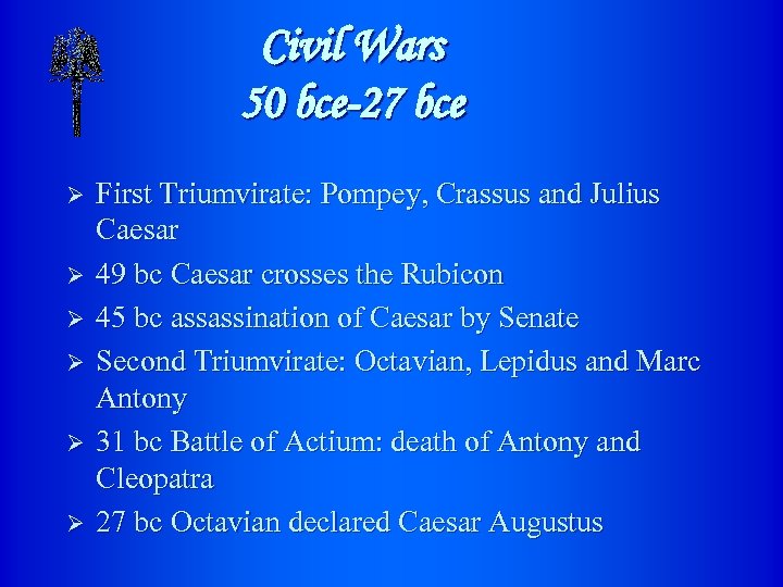 Civil Wars 50 bce-27 bce Ø Ø Ø First Triumvirate: Pompey, Crassus and Julius