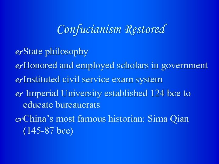 Confucianism Restored j State philosophy j Honored and employed scholars in government j Instituted