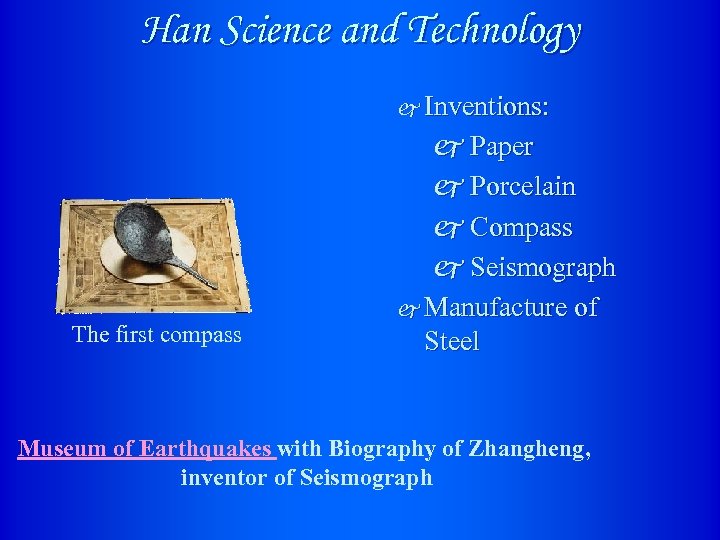 Han Science and Technology j Inventions: The first compass j Paper j Porcelain j
