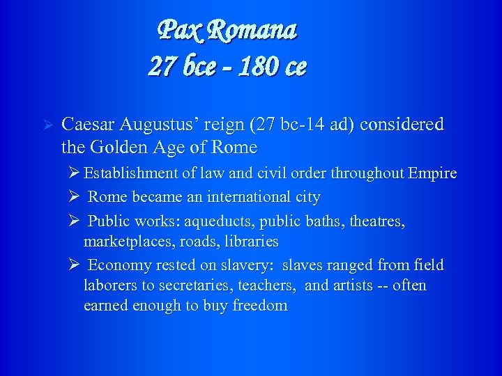 Pax Romana 27 bce - 180 ce Ø Caesar Augustus’ reign (27 bc-14 ad)