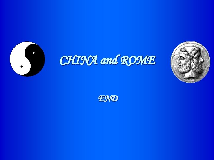 CHINA and ROME END 