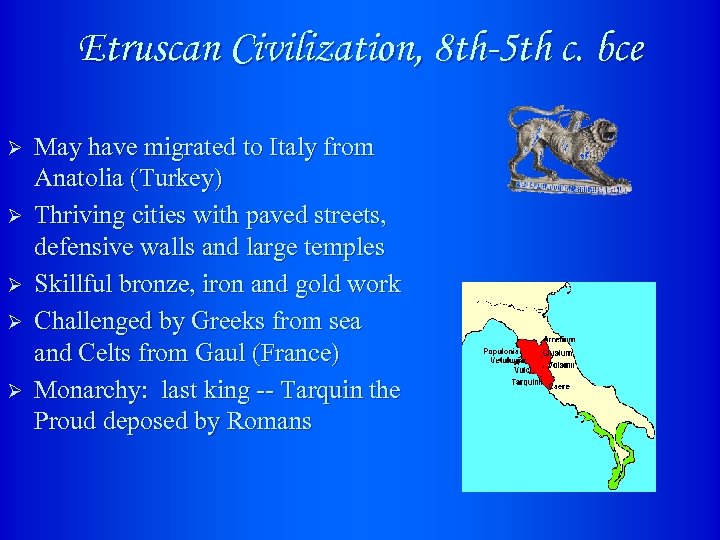 Etruscan Civilization, 8 th-5 th c. bce Ø Ø Ø May have migrated to