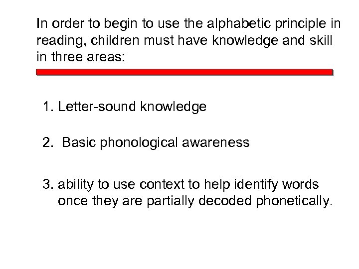 In order to begin to use the alphabetic principle in reading, children must have