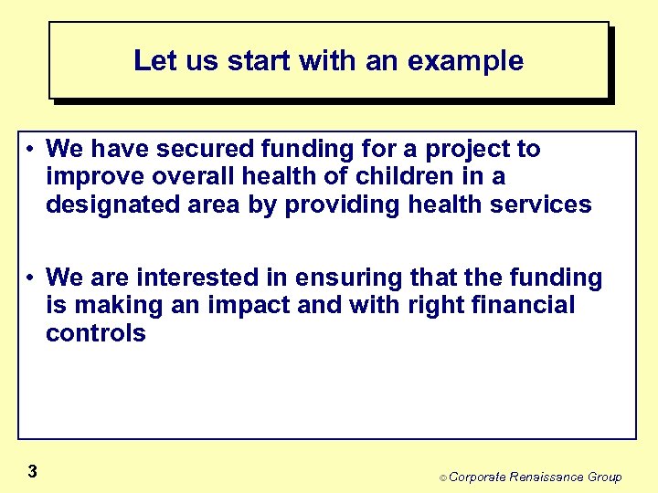 Let us start with an example • We have secured funding for a project