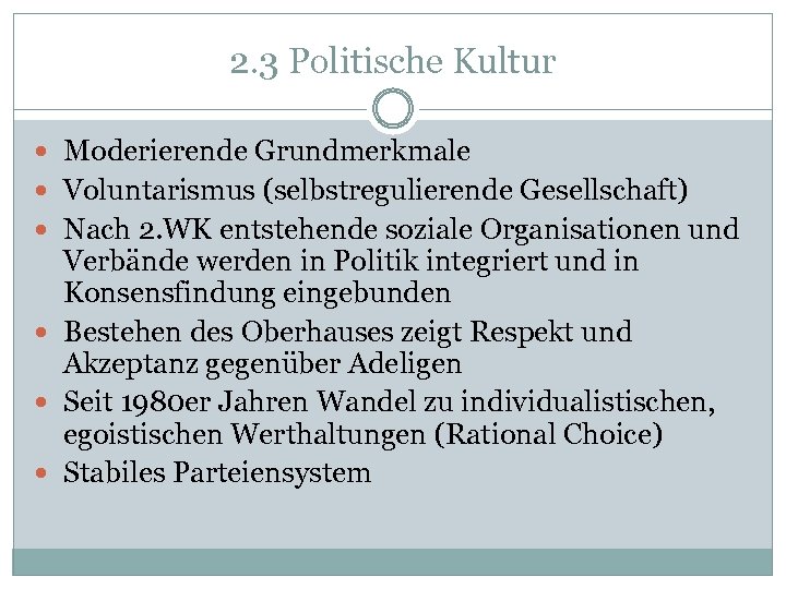 2. 3 Politische Kultur Moderierende Grundmerkmale Voluntarismus (selbstregulierende Gesellschaft) Nach 2. WK entstehende soziale