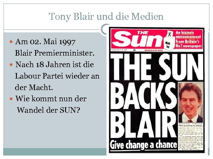Tony Blair und die Medien Am 02. Mai 1997 Blair Premierminister. Nach 18 Jahren