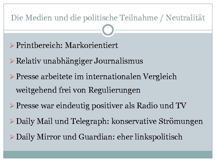 Die Medien und die politische Teilnahme / Neutralität Ø Printbereich: Markorientiert Ø Relativ unabhängiger
