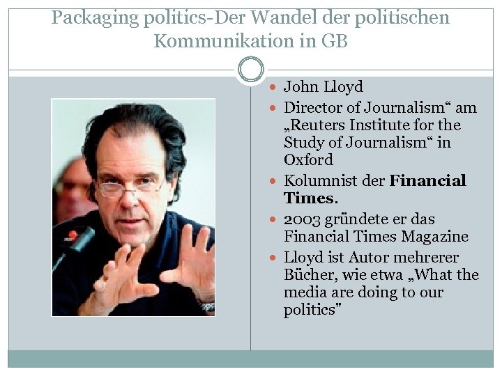 Packaging politics-Der Wandel der politischen Kommunikation in GB John Lloyd Director of Journalism“ am