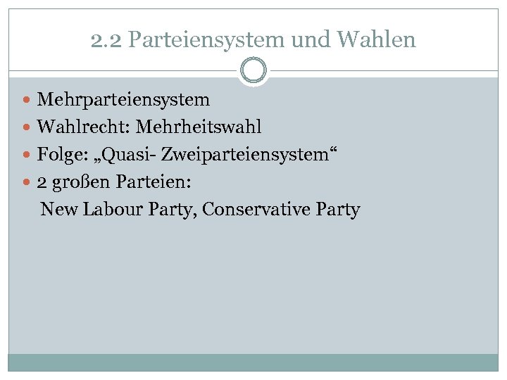 2. 2 Parteiensystem und Wahlen Mehrparteiensystem Wahlrecht: Mehrheitswahl Folge: „Quasi- Zweiparteiensystem“ 2 großen Parteien: