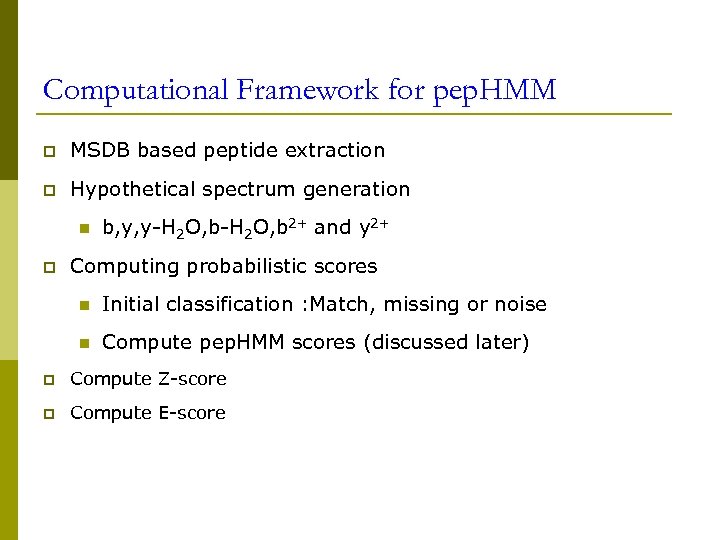Computational Framework for pep. HMM p MSDB based peptide extraction p Hypothetical spectrum generation