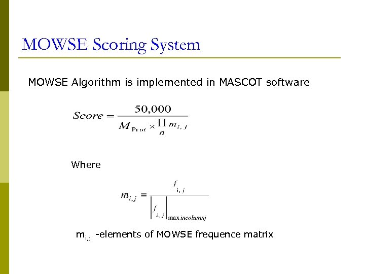 MOWSE Scoring System MOWSE Algorithm is implemented in MASCOT software Where mi, j -elements