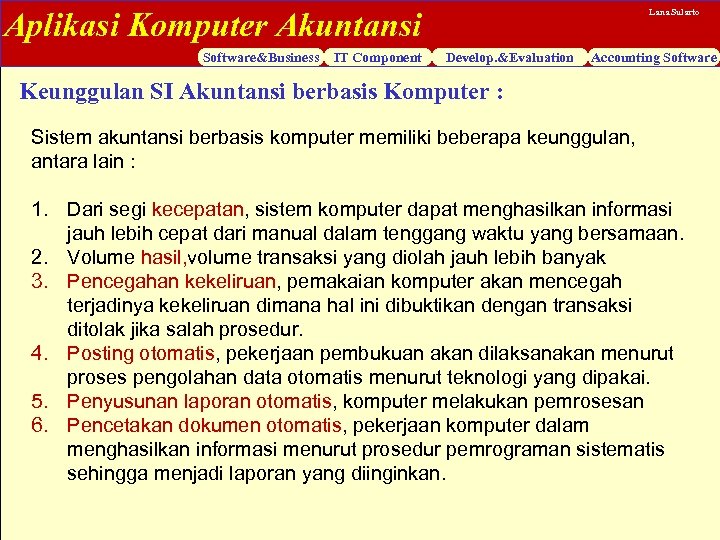Aplikasi Komputer Akuntansi Software&Business IT Component Lana Sularto Develop. &Evaluation Accounting Software Keunggulan SI