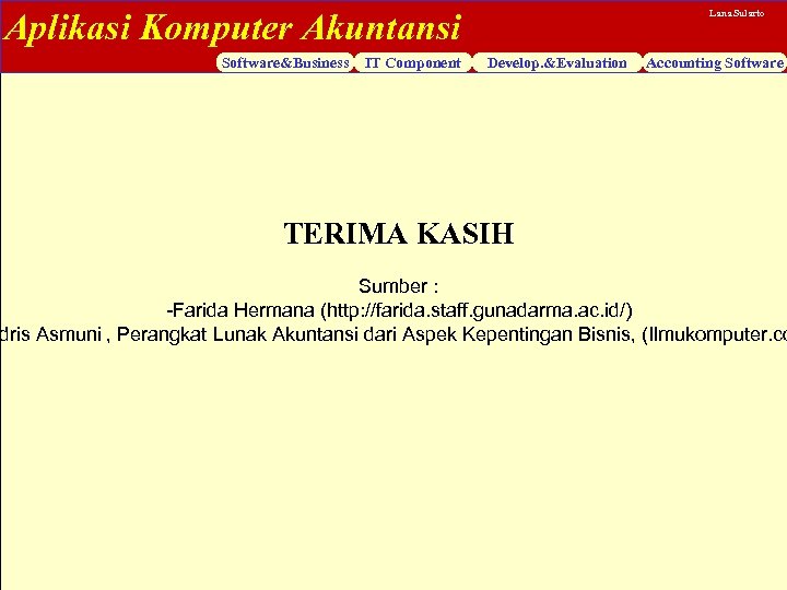 Aplikasi Komputer Akuntansi Software&Business IT Component Lana Sularto Develop. &Evaluation Accounting Software TERIMA KASIH