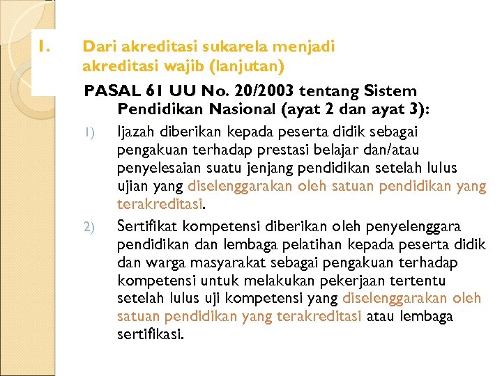 1. Dari akreditasi sukarela menjadi akreditasi wajib (lanjutan) PASAL 61 UU No. 20/2003 tentang
