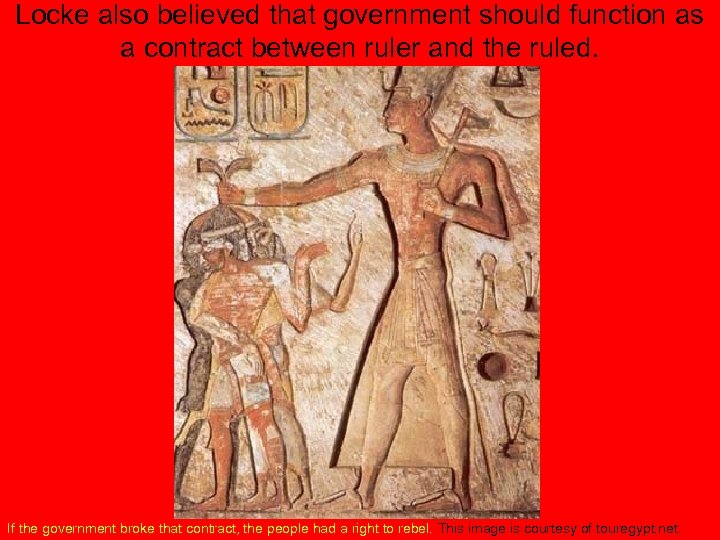 Locke also believed that government should function as a contract between ruler and the