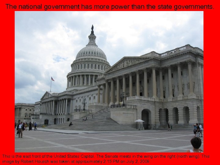 The national government has more power than the state governments. This is the east