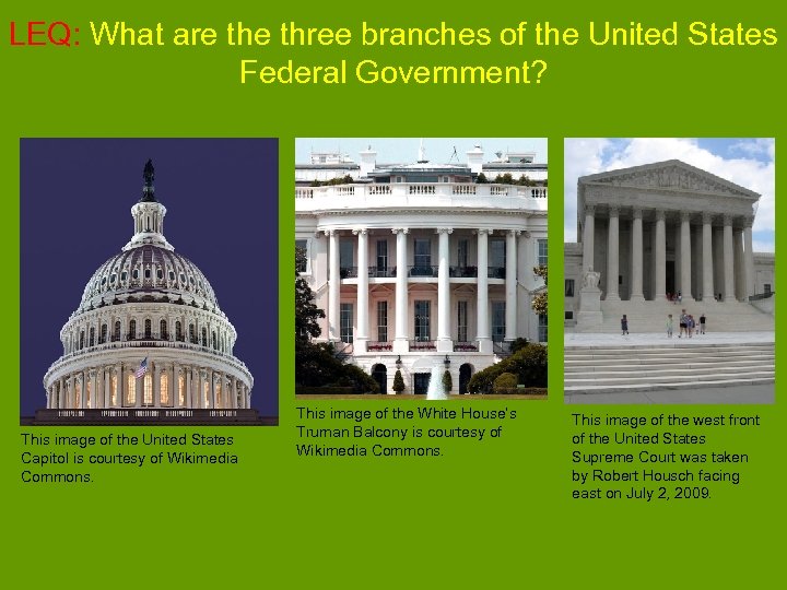 LEQ: What are three branches of the United States Federal Government? This image of