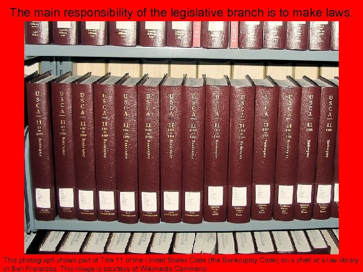 The main responsibility of the legislative branch is to make laws. This photograph shows