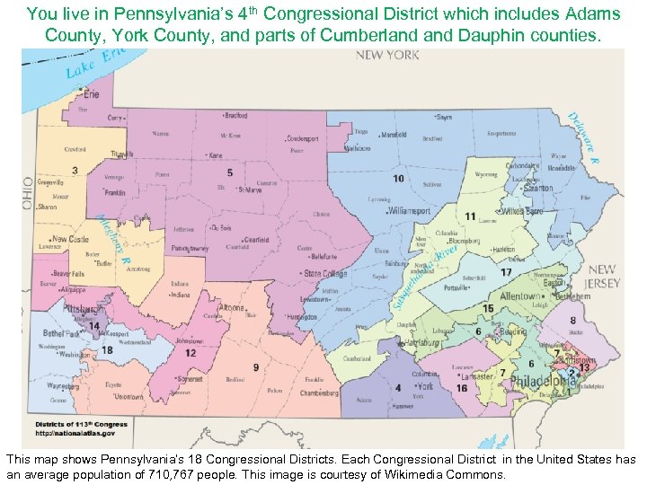 You live in Pennsylvania’s 4 th Congressional District which includes Adams County, York County,