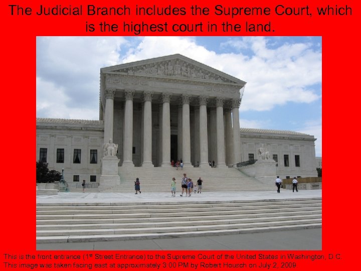 The Judicial Branch includes the Supreme Court, which is the highest court in the
