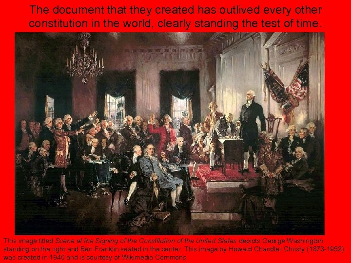 The document that they created has outlived every other constitution in the world, clearly