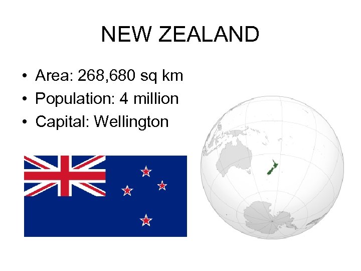 NEW ZEALAND • Area: 268, 680 sq km • Population: 4 million • Capital:
