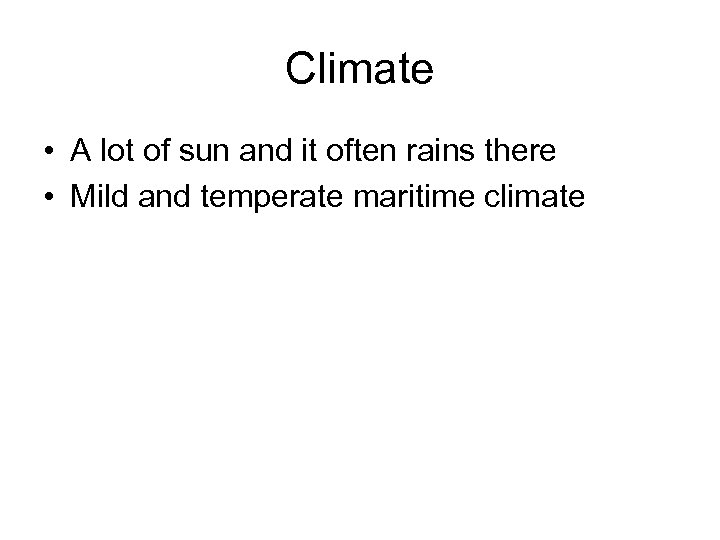 Climate • A lot of sun and it often rains there • Mild and