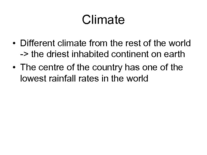 Climate • Different climate from the rest of the world -> the driest inhabited