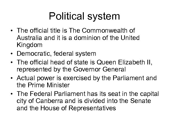 Political system • The official title is The Commonwealth of Australia and it is